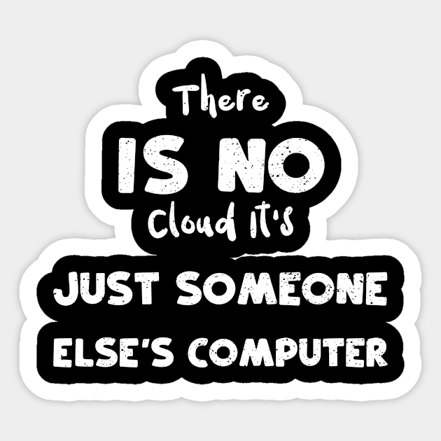 There Is No Cloud It's Just Someone Else's Computer Sticker by Designs By Jnk5